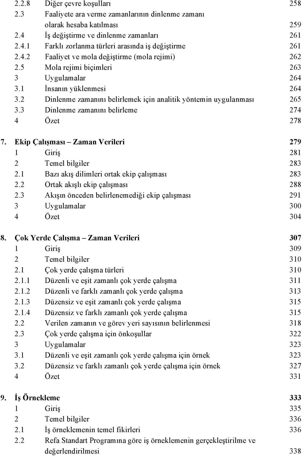 3 Dinlenme zamanını belirleme 274 4 Özet 278 7. Ekip Çalışması Zaman Verileri 279 1 Giriş 281 2 Temel bilgiler 283 2.1 Bazı akış dilimleri ortak ekip çalışması 283 2.