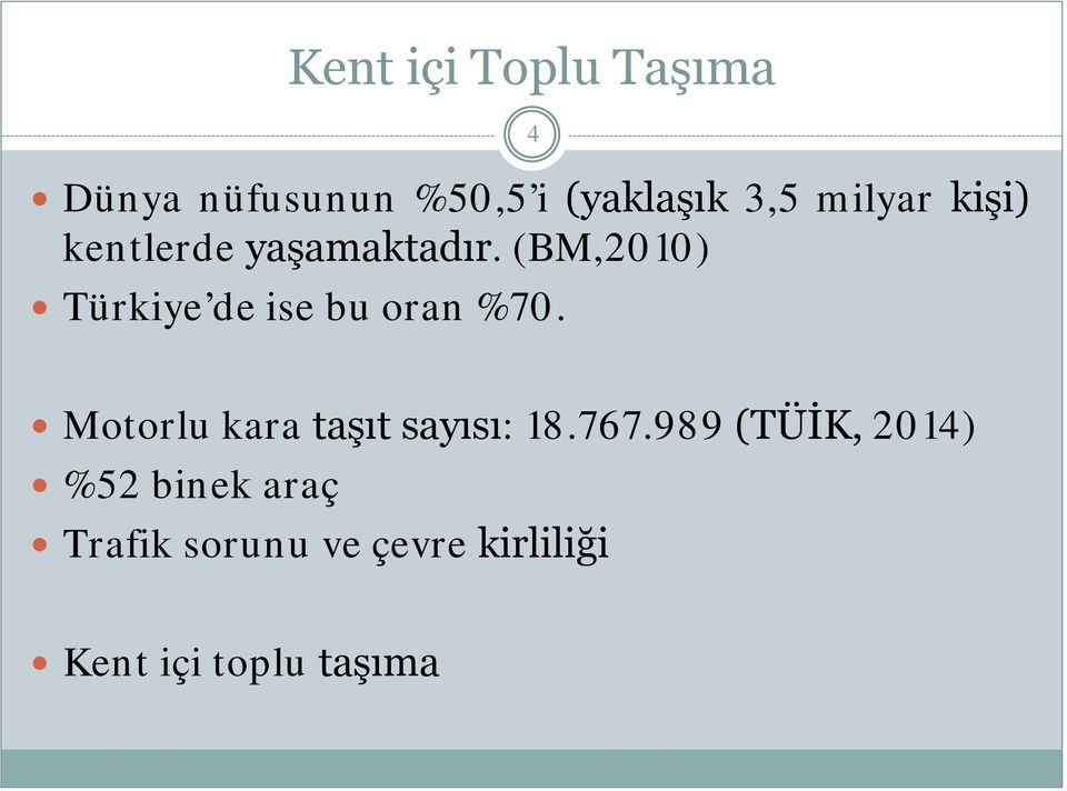 (BM,2010) Türkiye de ise bu oran %70.