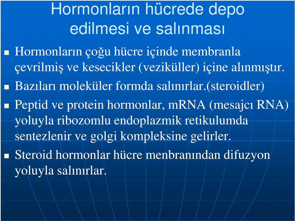 (steroidler) Peptid ve protein hormonlar, mrna (mesajcı RNA) yoluyla ribozomlu endoplazmik