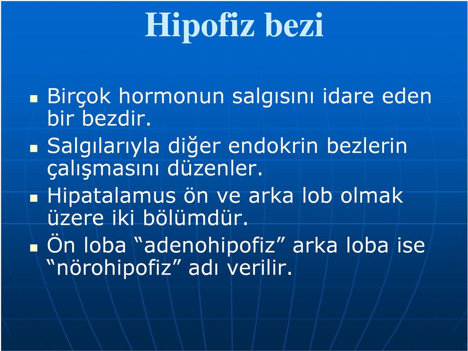 Salgılarıyla diğer endokrin bezlerin çalışmasını düzenler.