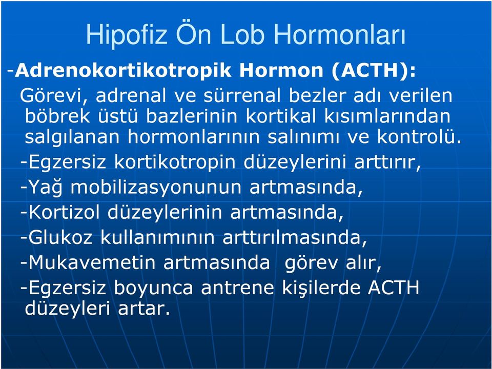 -Egzersiz kortikotropin düzeylerini arttırır, -Yağ mobilizasyonunun artmasında, -Kortizol düzeylerinin