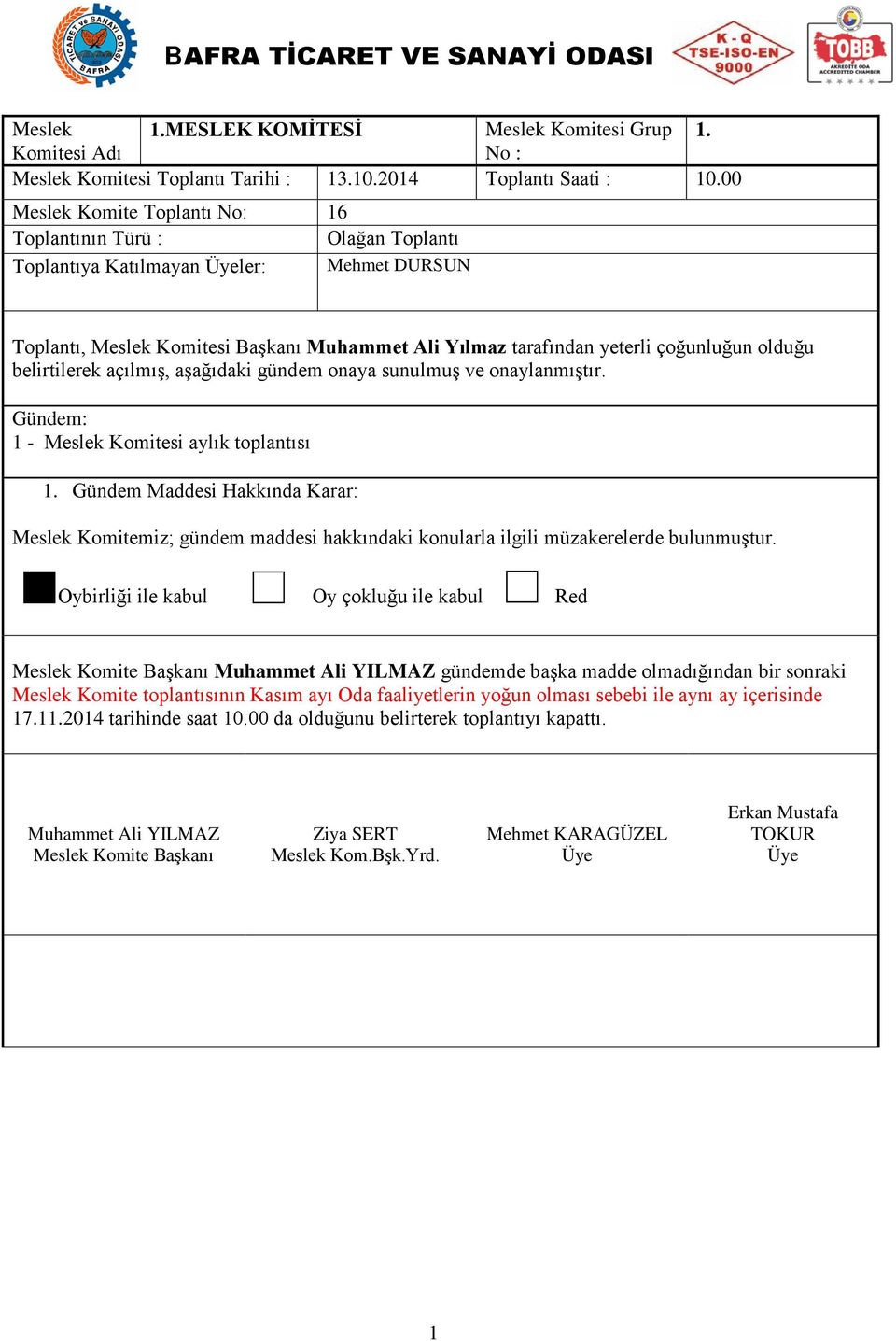 madde olmadığından bir sonraki Meslek Komite toplantısının Kasım ayı Oda faaliyetlerin yoğun olması sebebi