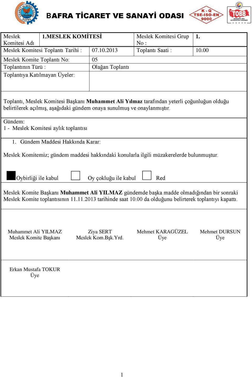 00 Meslek Komite Toplantı No: 05 Toplantıya Katılmayan ler: - Meslek Komitesi aylık