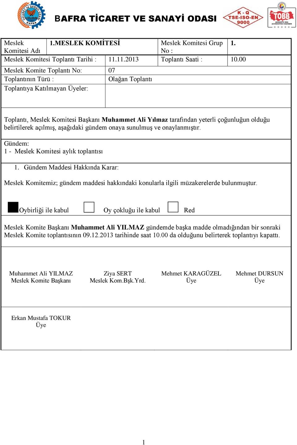 00 Meslek Komite Toplantı No: 07 Toplantıya Katılmayan ler: - Meslek Komitesi aylık