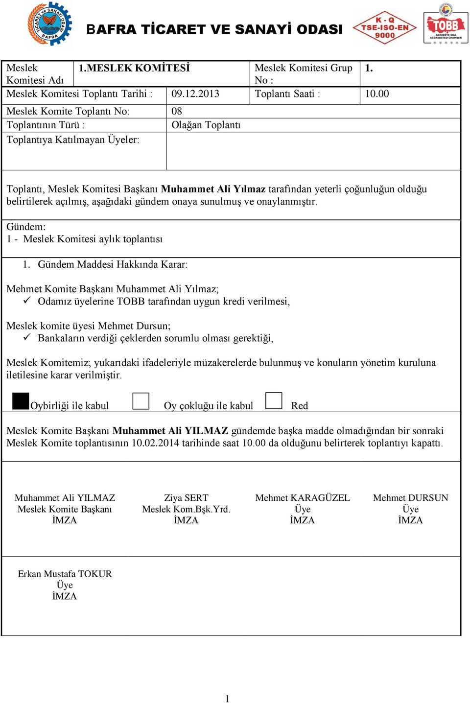 uygun kredi verilmesi, Meslek komite üyesi Mehmet Dursun; Bankaların verdiği çeklerden sorumlu olması gerektiği, Meslek Komitemiz; yukarıdaki ifadeleriyle müzakerelerde