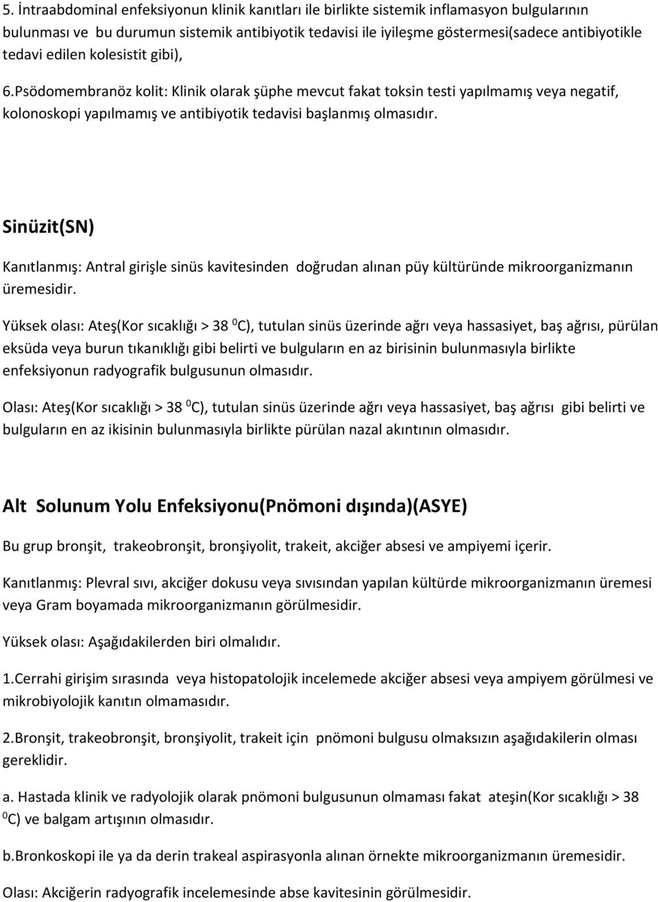 Sinüzit(SN) Kanıtlanmış: Antral girişle sinüs kavitesinden doğrudan alınan püy kültüründe mikroorganizmanın üremesidir.