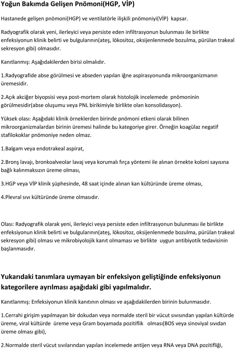 sekresyon gibi) olmasıdır. Kanıtlanmış: Aşağıdakilerden birisi olmalıdır. 1.Radyografide abse görülmesi ve abseden yapılan iğne aspirasyonunda mikroorganizmanın üremesidir. 2.