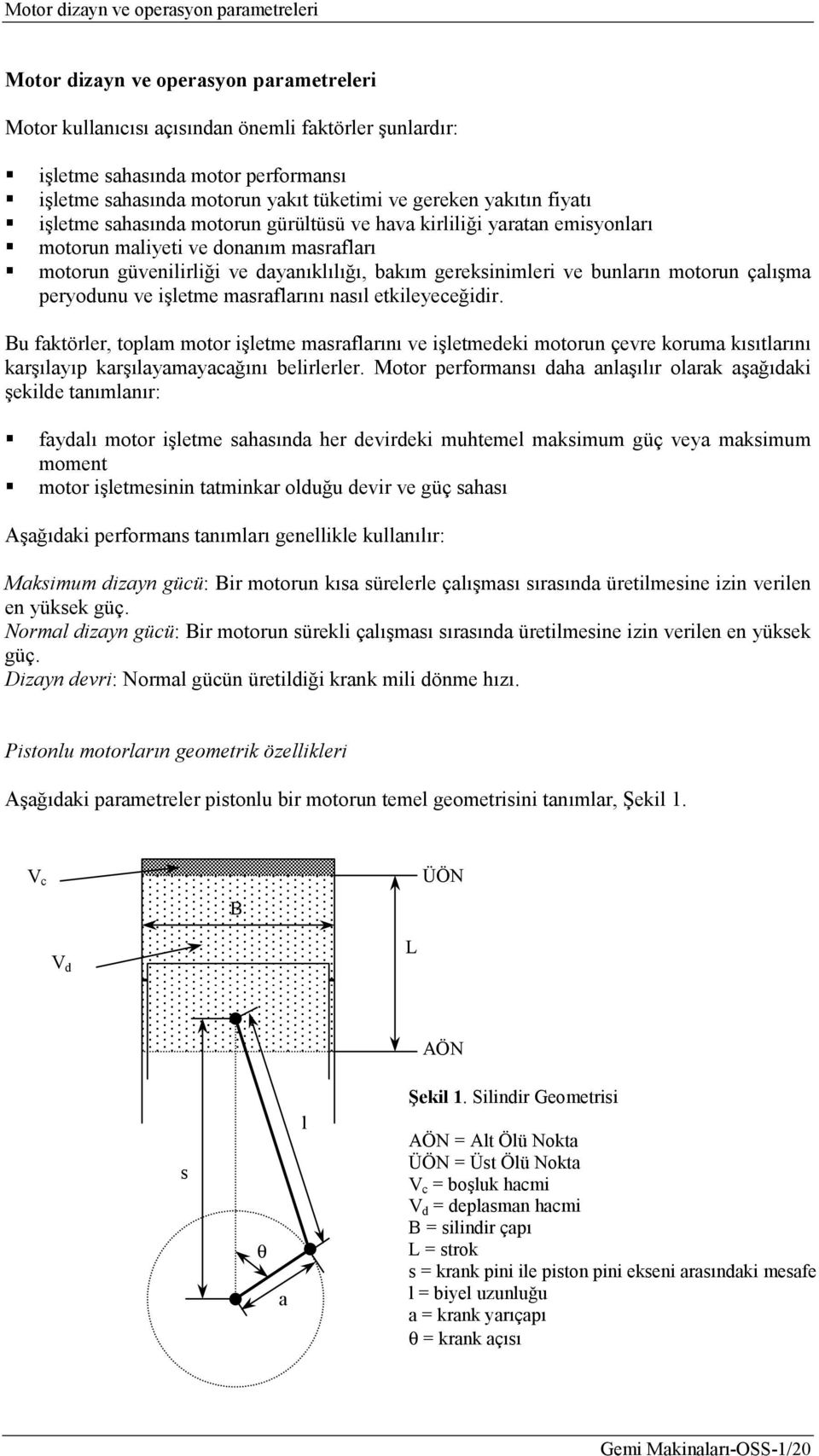 etkileyeceğiir. Bu ktörler, tolm motor işletme msrlrını ve işletmeeki motorun çevre korum kısıtlrını krşılyı krşılymycğını belirlerler.