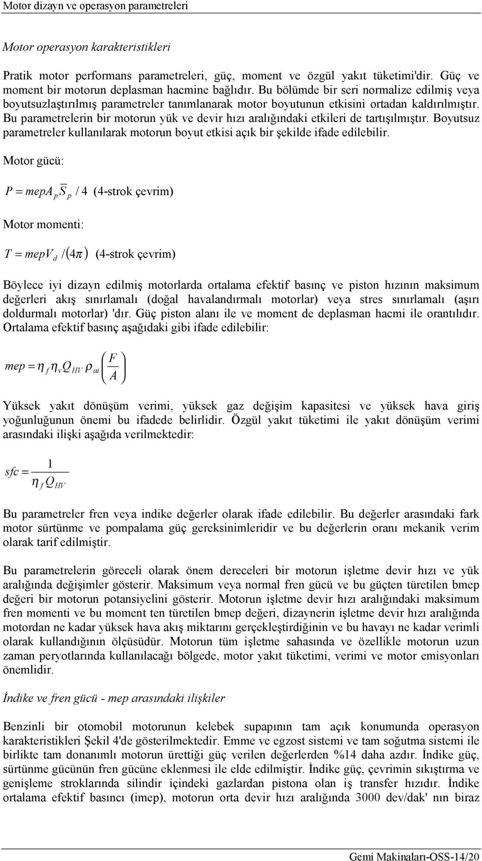 Boyutsuz rmetreler kullnılrk motorun boyut etkisi çık bir şekile ie eilebilir.