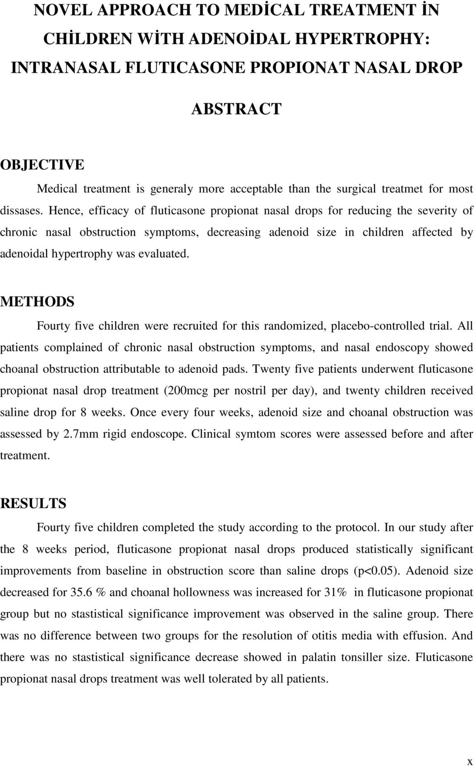 Hence, efficacy of fluticasone propionat nasal drops for reducing the severity of chronic nasal obstruction symptoms, decreasing adenoid size in children affected by adenoidal hypertrophy was