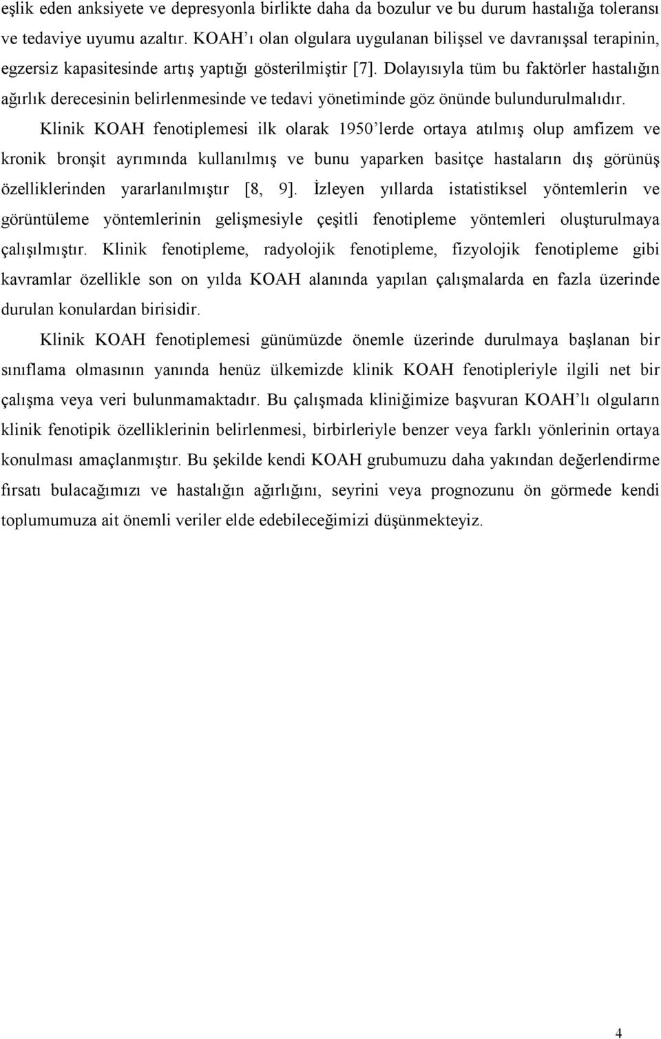 Dolayısıyla tüm bu faktörler hastalığın ağırlık derecesinin belirlenmesinde ve tedavi yönetiminde göz önünde bulundurulmalıdır.