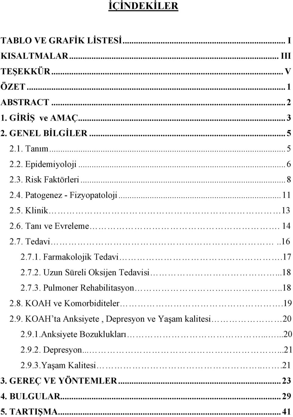 ..18 2.7.3. Pulmoner Rehabilitasyon..18 2.8. KOAH ve Komorbiditeler.19 2.9. KOAH ta Anksiyete, Depresyon ve Yaşam kalitesi 20 2.9.1.Anksiyete Bozuklukları.