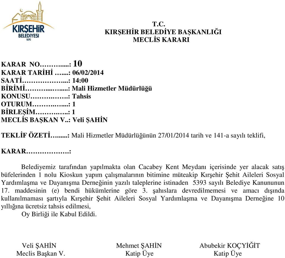 : Belediyemiz tarafından yapılmakta olan Cacabey Kent Meydanı içerisinde yer alacak satış büfelerinden 1 nolu Kioskun yapım çalışmalarının bitimine müteakip Kırşehir Şehit Aileleri Sosyal