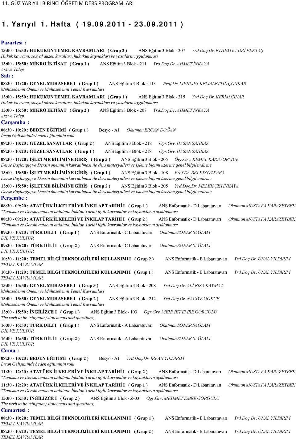 AHMET İNKAYA Arz ve Talep Salı : 08:30-11:20 : GENEL MUHASEBE I ( Grup 1 ) ANS Eğitim 3 Blok - 113 Prof.Dr.