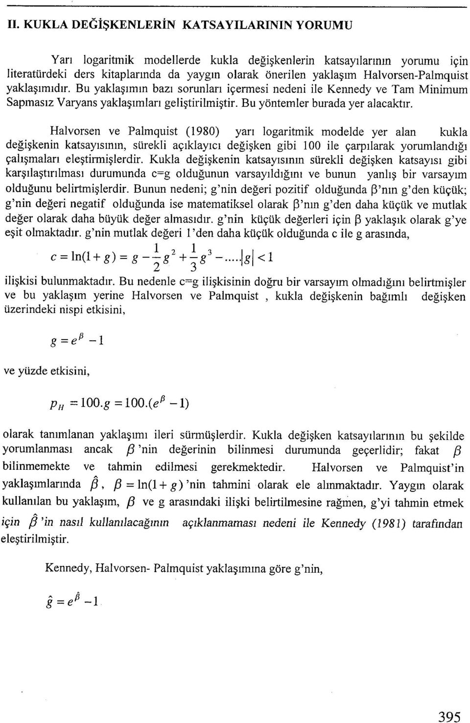 Halvorsen ve Palmquist (1980) yarı logaritmik modelde yer alan kukla değişkenin katsayısının, sürekli açıklayıcı değişken gibi i00 ile çarpılarak yorumlandığı çalışmaları eleştirmişlerdir.