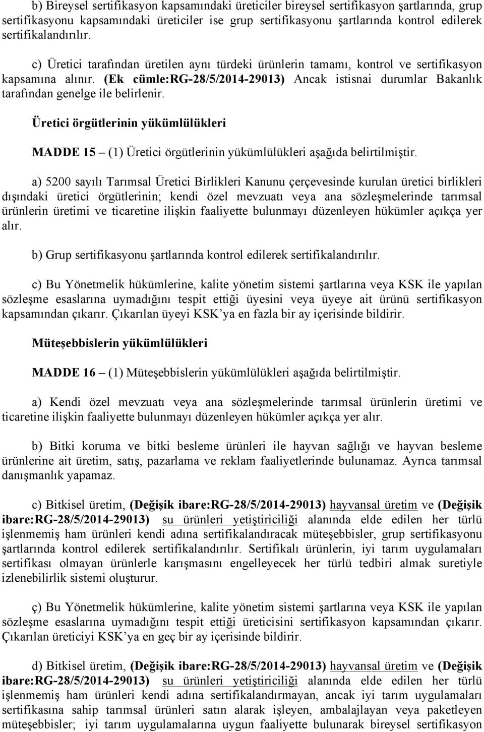 (Ek cümle:rg-28/5/2014-29013) Ancak istisnai durumlar Bakanlık tarafından genelge ile belirlenir.