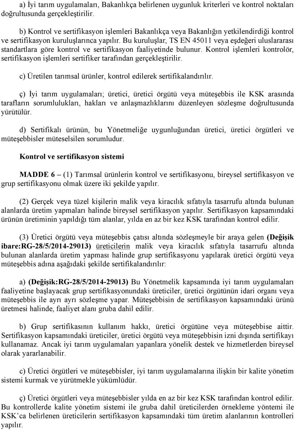 Bu kuruluşlar, TS EN 45011 veya eşdeğeri uluslararası standartlara göre kontrol ve sertifikasyon faaliyetinde bulunur.