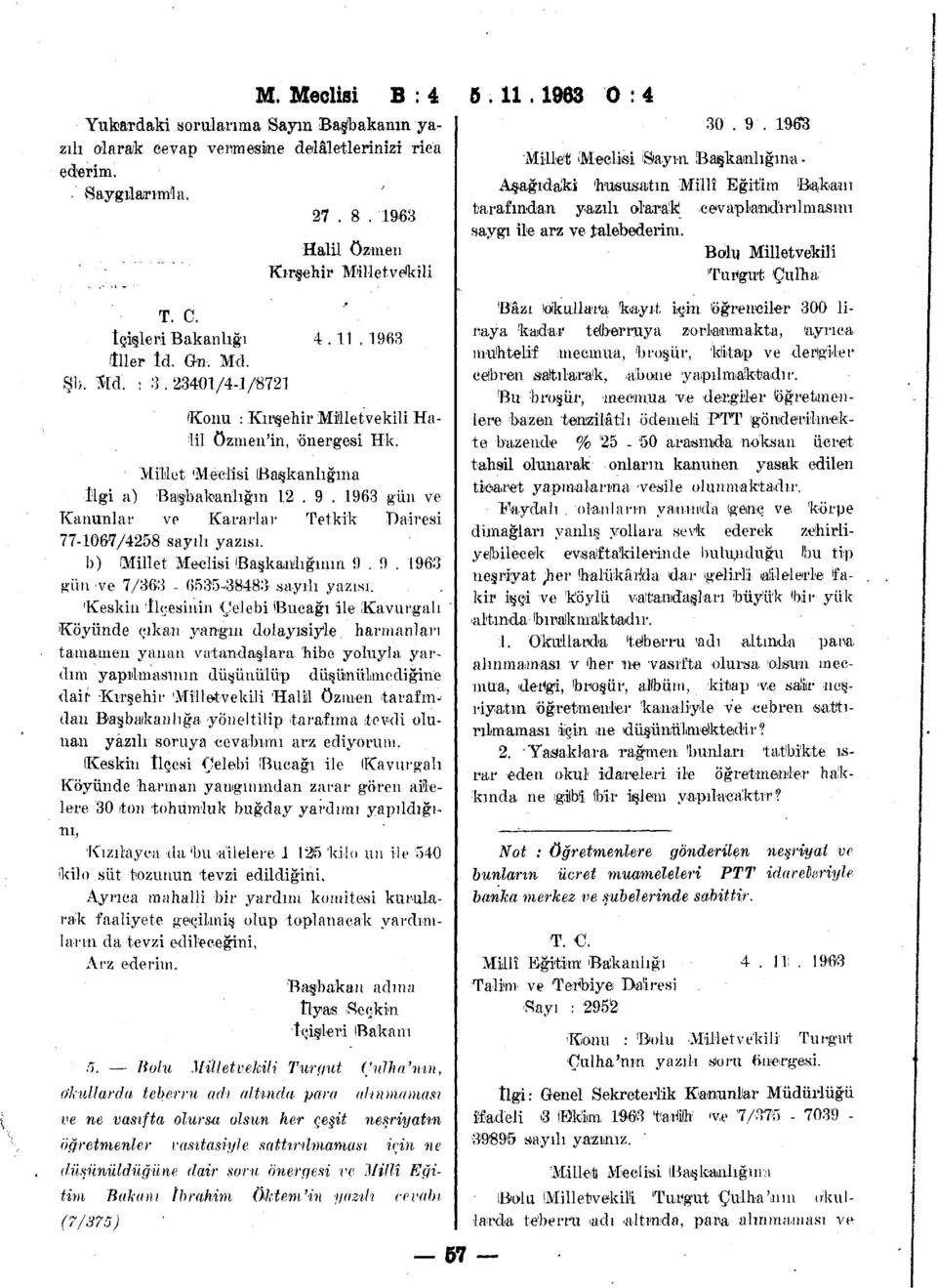 1963 gun ve Kanunlar ve Kararlar Tetkik Dairesi 77-1067/4258 sayılı yazısı. b) (Millet Meclisi Başkanlığının 9.9. 1963 gün >ve 7/363-6535-38483 sayılı yazısı.