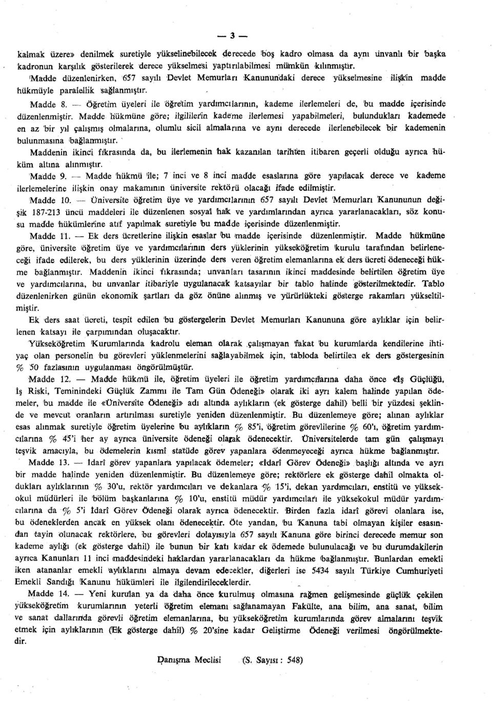 öğretim üyeleri ile öğretim yardımcılarının, kademe ilerlemeleri de, 'bu madde içerisinde düzenlenmiştir.