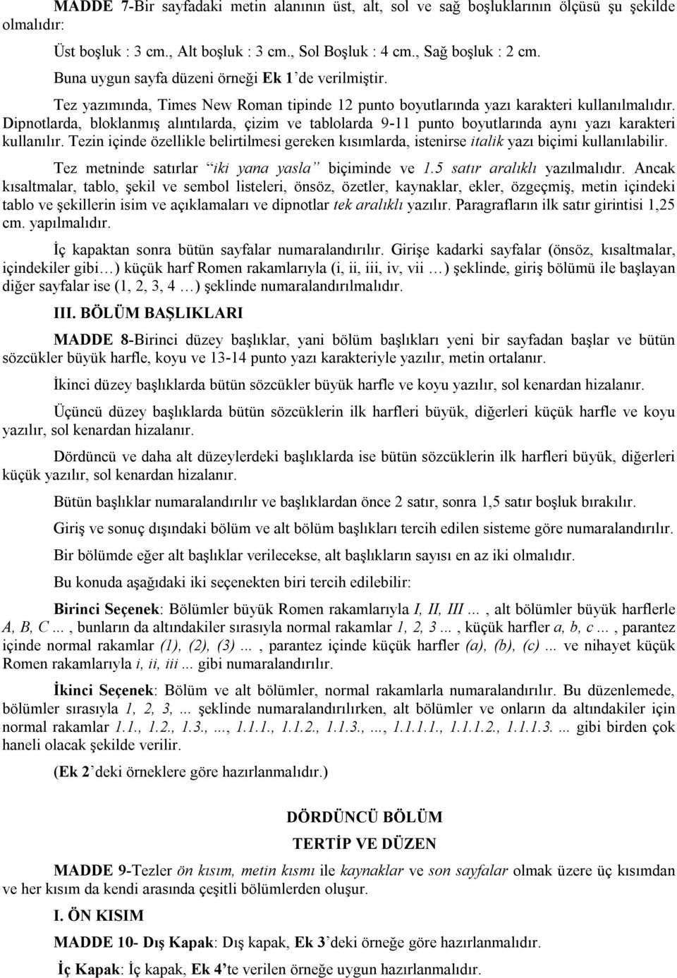 Dipnotlarda, bloklanmış alıntılarda, çizim ve tablolarda 9-11 punto boyutlarında aynı yazı karakteri kullanılır.