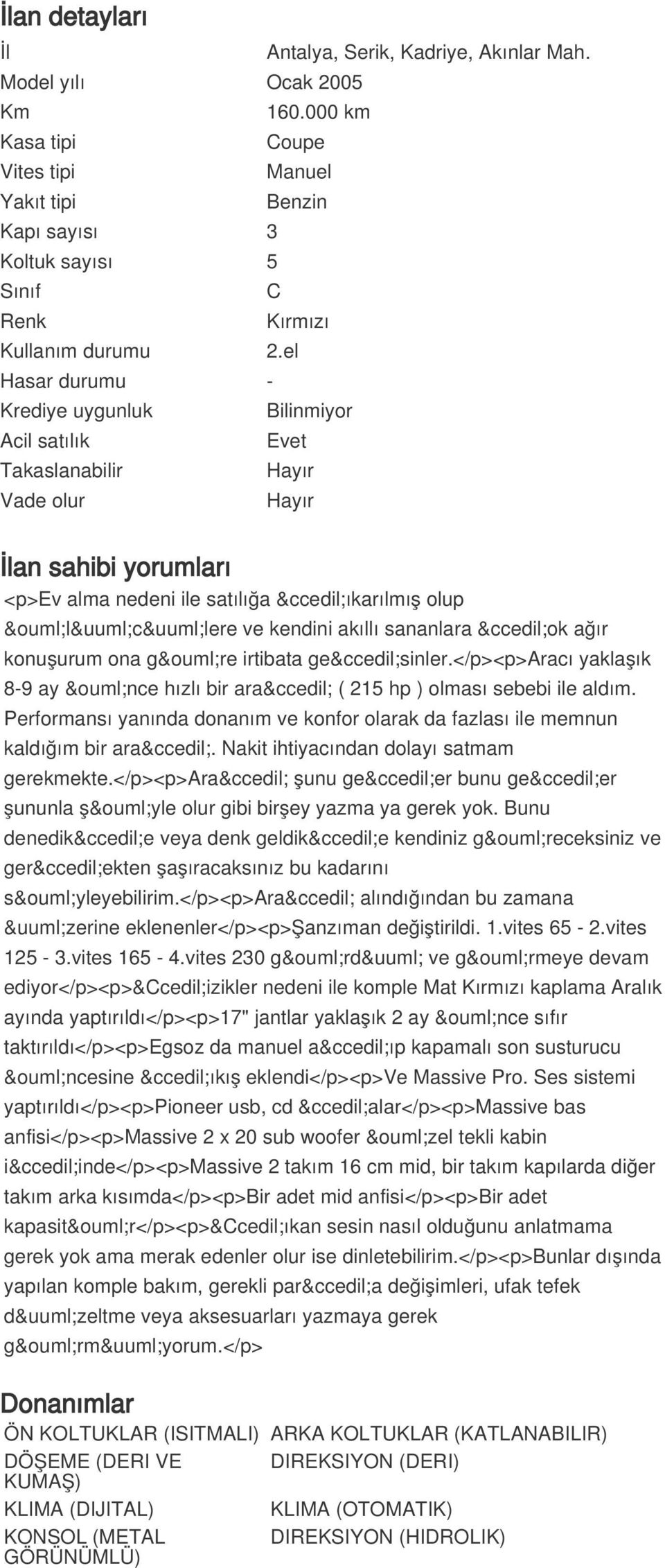 el Bilinmiyor Evet Hayır Hayır İlan sahibi yorumları <p>ev alma nedeni ile satılığa çıkarılmış olup ölücülere ve kendini akıllı sananlara çok ağır konuşurum ona göre irtibata geçsinler.