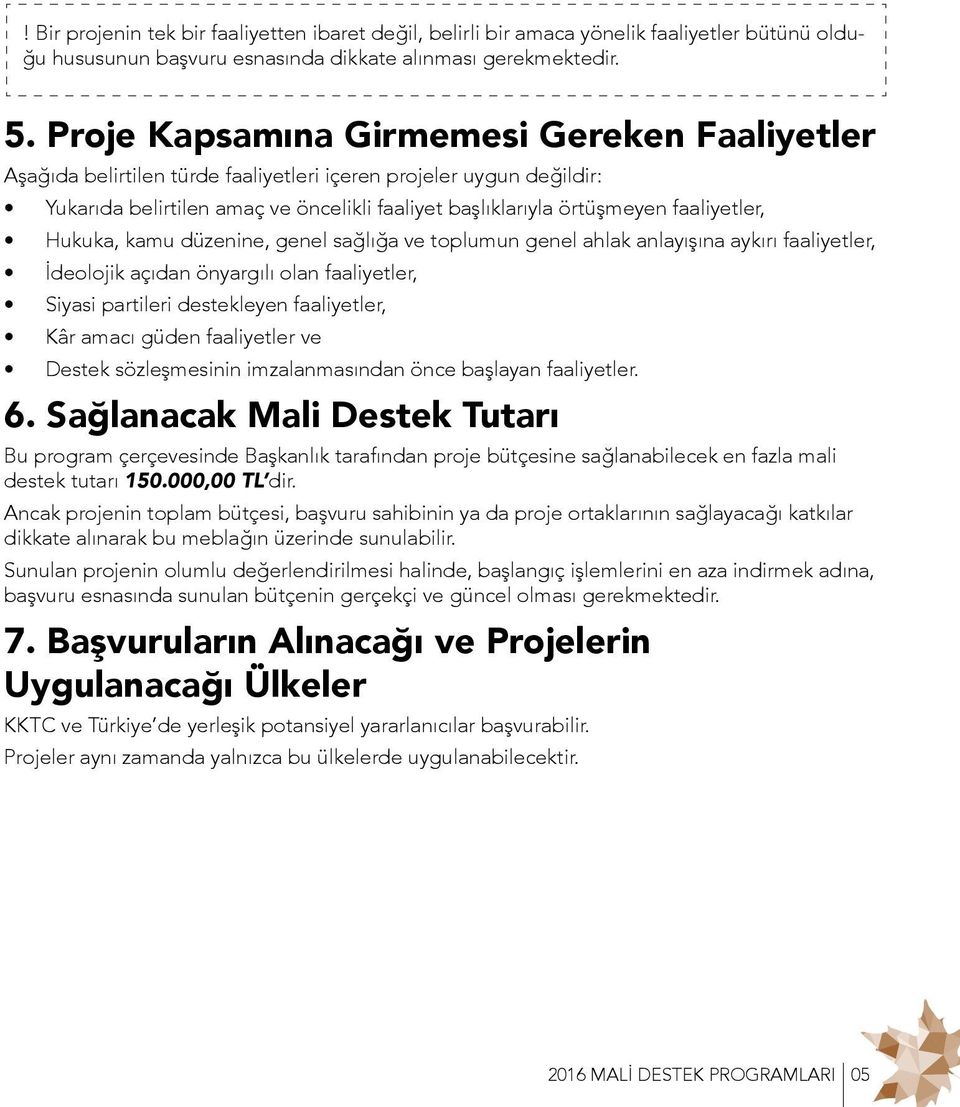 faaliyetler, Hukuka, kamu düzenine, genel sağlığa ve toplumun genel ahlak anlayışına aykırı faaliyetler, İdeolojik açıdan önyargılı olan faaliyetler, Siyasi partileri destekleyen faaliyetler, Kâr