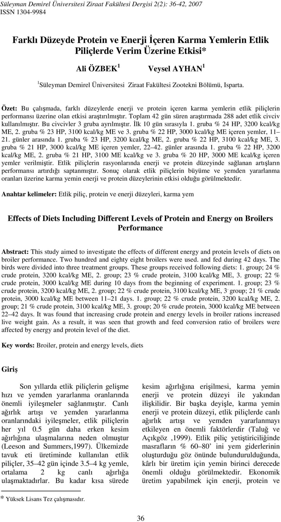 Özet: Bu çalışmada, farklı düzeylerde enerji ve protein içeren karma yemlerin etlik piliçlerin performansı üzerine olan etkisi araştırılmıştır.
