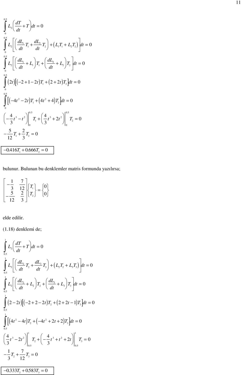 Bulunan bu denklemler matris formunda yazılırsa; 3 5 