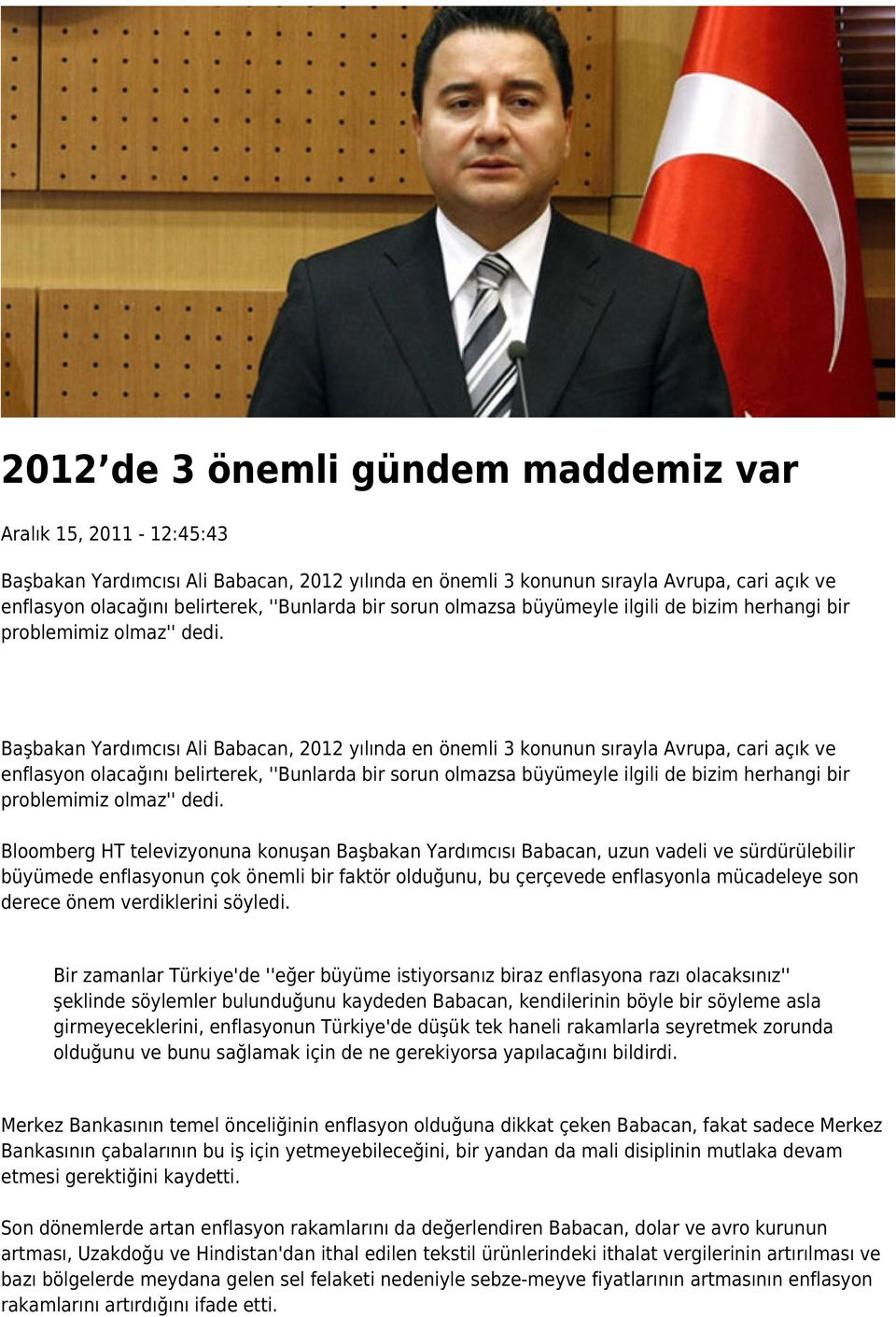 Başbakan Yardımcısı Ali Babacan, 2012 yılında en önemli 3 konunun sırayla Avrupa, cari açık ve enflasyon olacağını belirterek, ''Bunlarda  Bloomberg HT televizyonuna konuşan Başbakan Yardımcısı