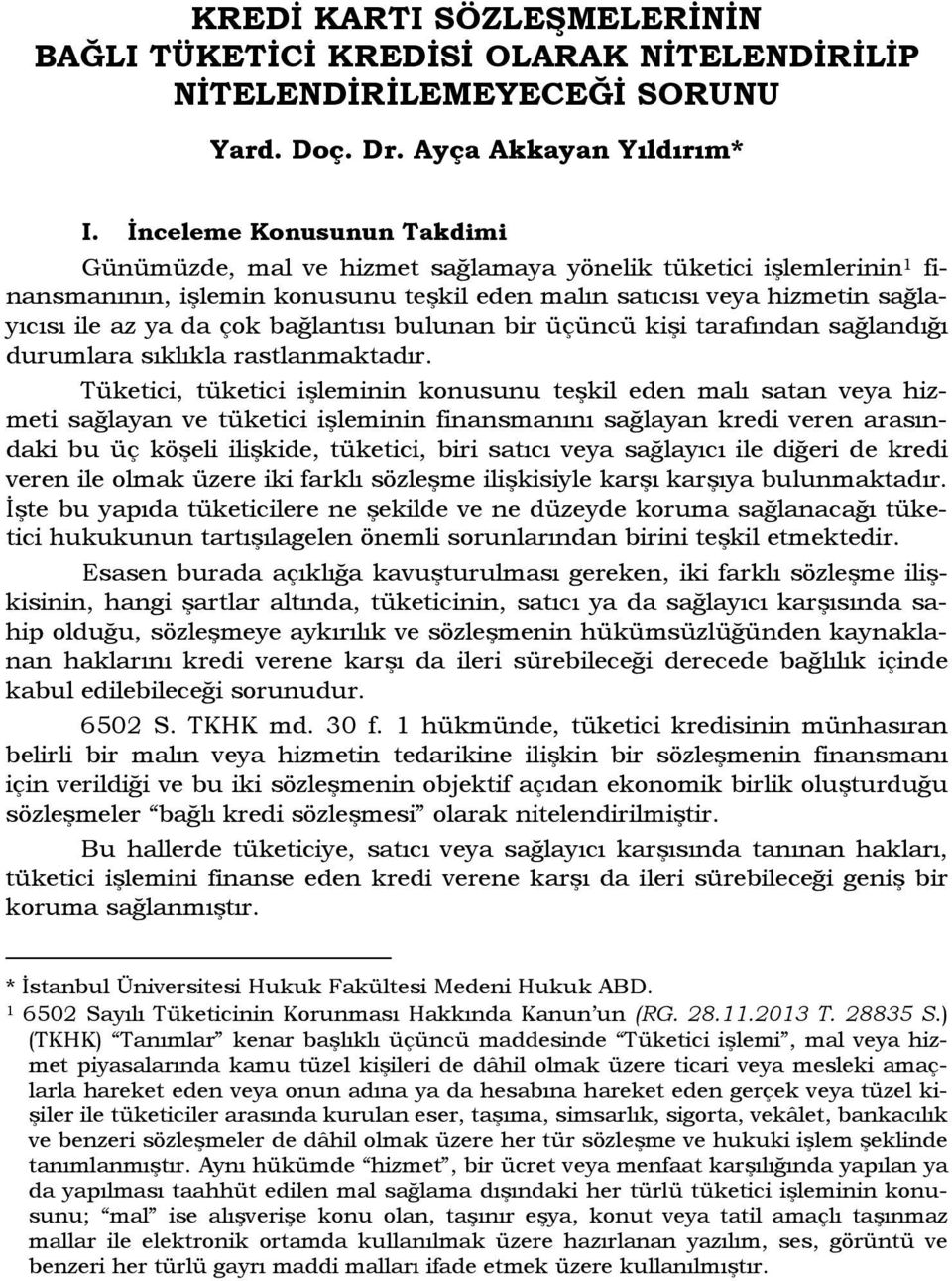 bağlantısı bulunan bir üçüncü kişi tarafından sağlandığı durumlara sıklıkla rastlanmaktadır.