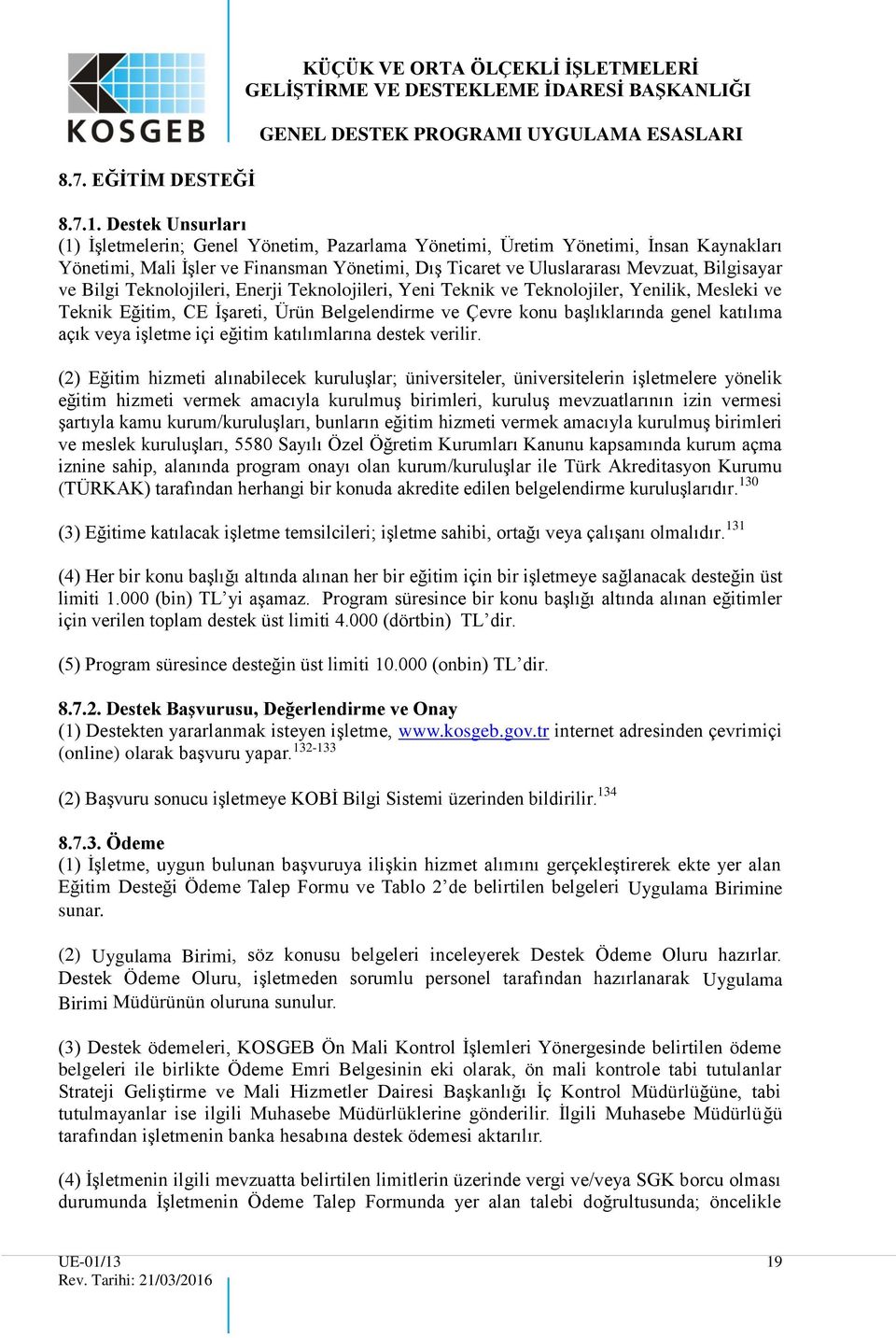 Bilgi Teknolojileri, Enerji Teknolojileri, Yeni Teknik ve Teknolojiler, Yenilik, Mesleki ve Teknik Eğitim, CE İşareti, Ürün Belgelendirme ve Çevre konu başlıklarında genel katılıma açık veya işletme