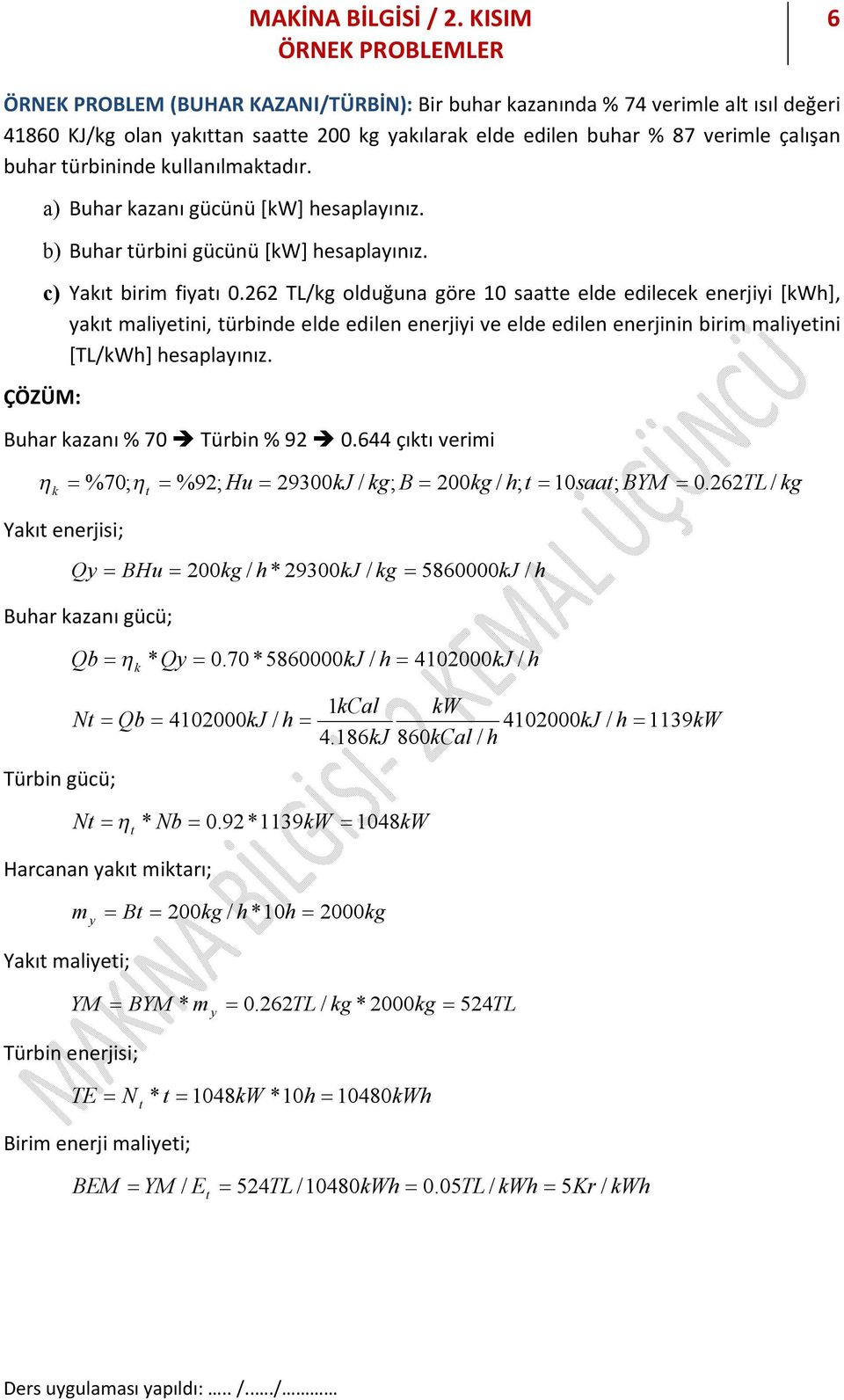 262 TL/kg olduğuna göre 10 saatte elde edilecek enerjiyi [kw], yakıt maliyetini, türbinde elde edilen enerjiyi ve elde edilen enerjinin birim maliyetini [TL/kW] esaplayınız.