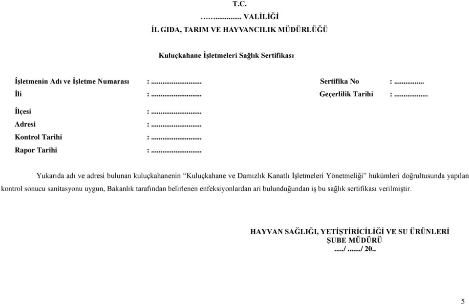 .. Yukarıda adı ve adresi bulunan kuluçkahanenin Kuluçkahane ve Damızlık Kanatlı İşletmeleri Yönetmeliği hükümleri doğrultusunda yapılan kontrol