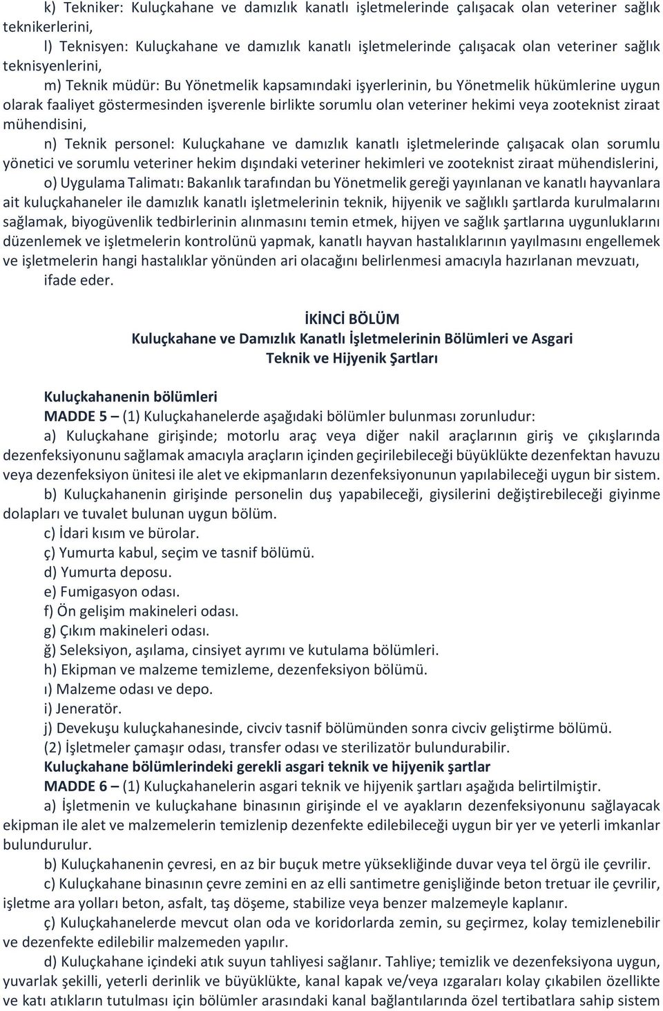 zooteknist ziraat mühendisini, n) Teknik personel: Kuluçkahane ve damızlık kanatlı işletmelerinde çalışacak olan sorumlu yönetici ve sorumlu veteriner hekim dışındaki veteriner hekimleri ve