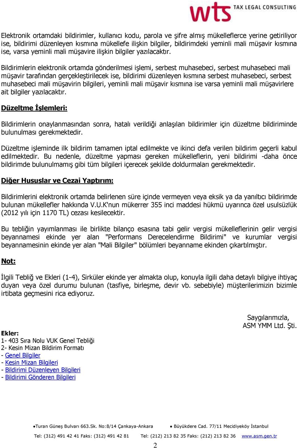 Bildirimlerin elektronik ortamda gönderilmesi işlemi, serbest muhasebeci, serbest muhasebeci mali müşavir tarafından gerçekleştirilecek ise, bildirimi düzenleyen kısmına serbest muhasebeci, serbest