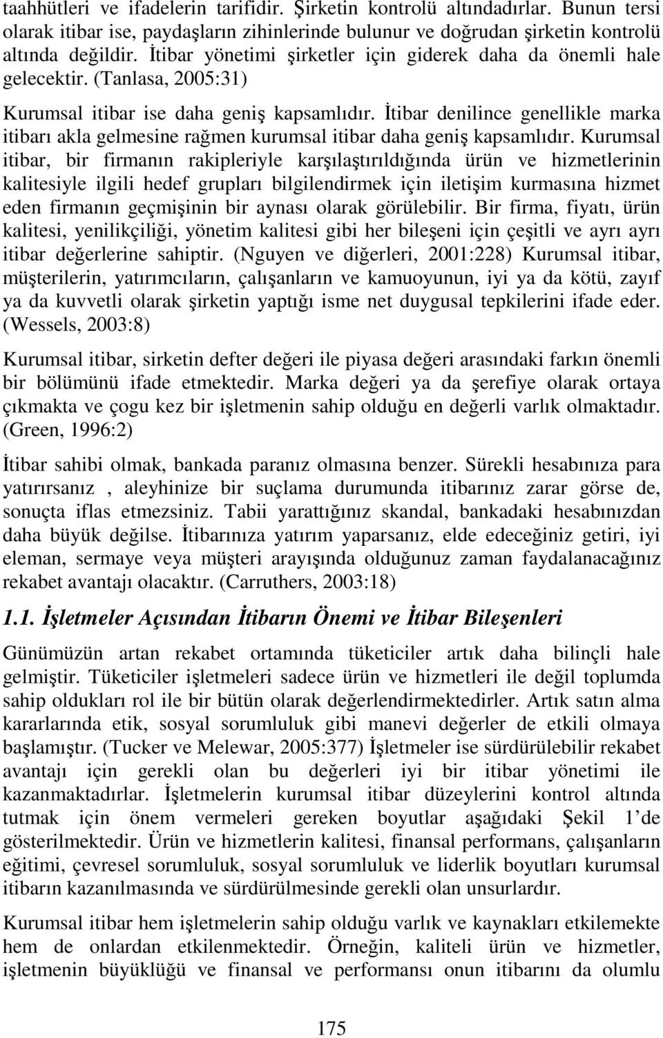 İtibar denilince genellikle marka itibarı akla gelmesine rağmen kurumsal itibar daha geniş kapsamlıdır.