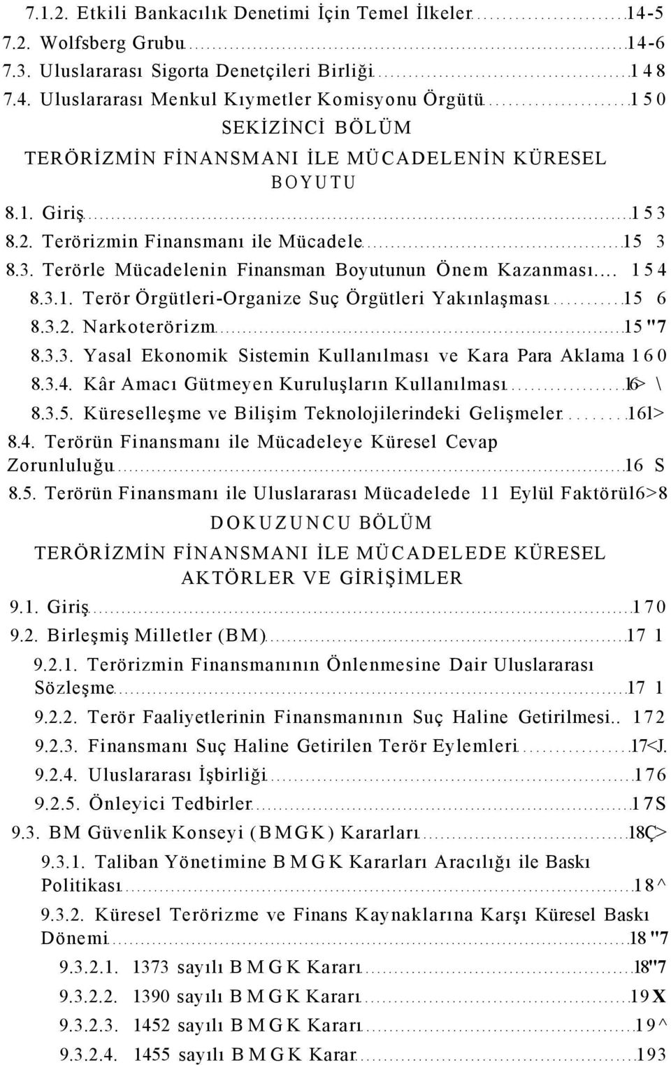 3.3. Yasal Ekonomik Sistemin Kullanılması ve Kara Para Aklama 160 8.3.4. Kâr Amacı Gütmeyen Kuruluşların Kullanılması 16> \ 8.3.5. Küreselleşme ve Bilişim Teknolojilerindeki Gelişmeler 16l> 8.4. Terörün Finansmanı ile Mücadeleye Küresel Cevap Zorunluluğu 16 S 8.