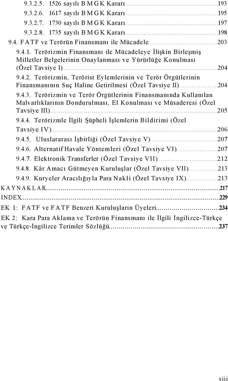 4 9.4.2. Terörizmin, Terörist Eylemlerinin ve Terör Örgütlerinin Finansmanının Suç Haline Getirilmesi (Özel Tavsiye II) 204 9.4.3.