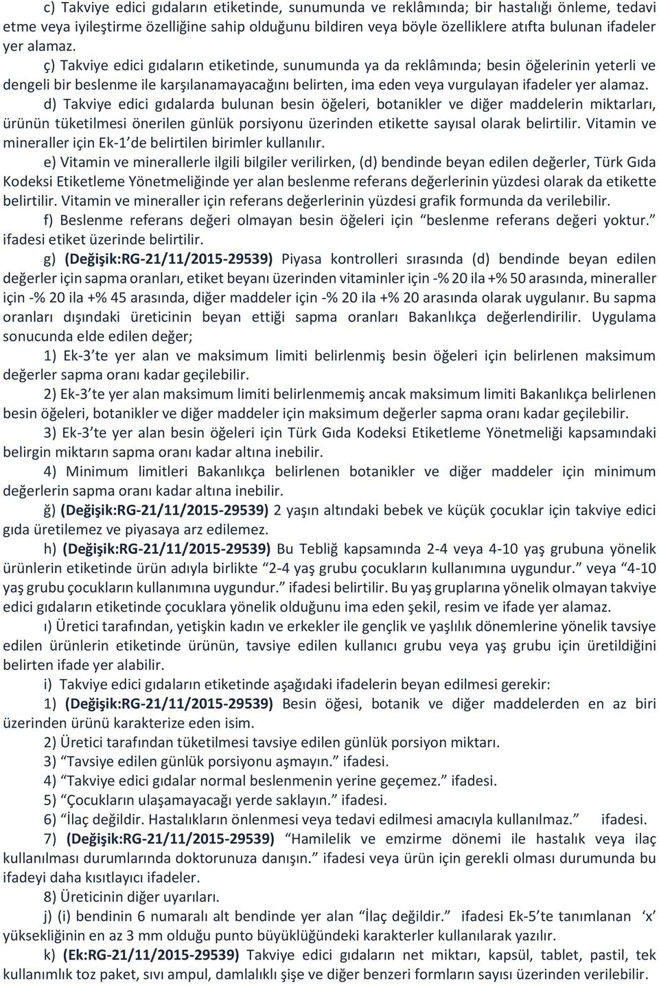 ç) Takviye edici gıdaların etiketinde, sunumunda ya da reklâmında; besin öğelerinin yeterli ve dengeli bir beslenme ile karşılanamayacağını belirten, ima eden veya vurgulayan ifadeler  d) Takviye