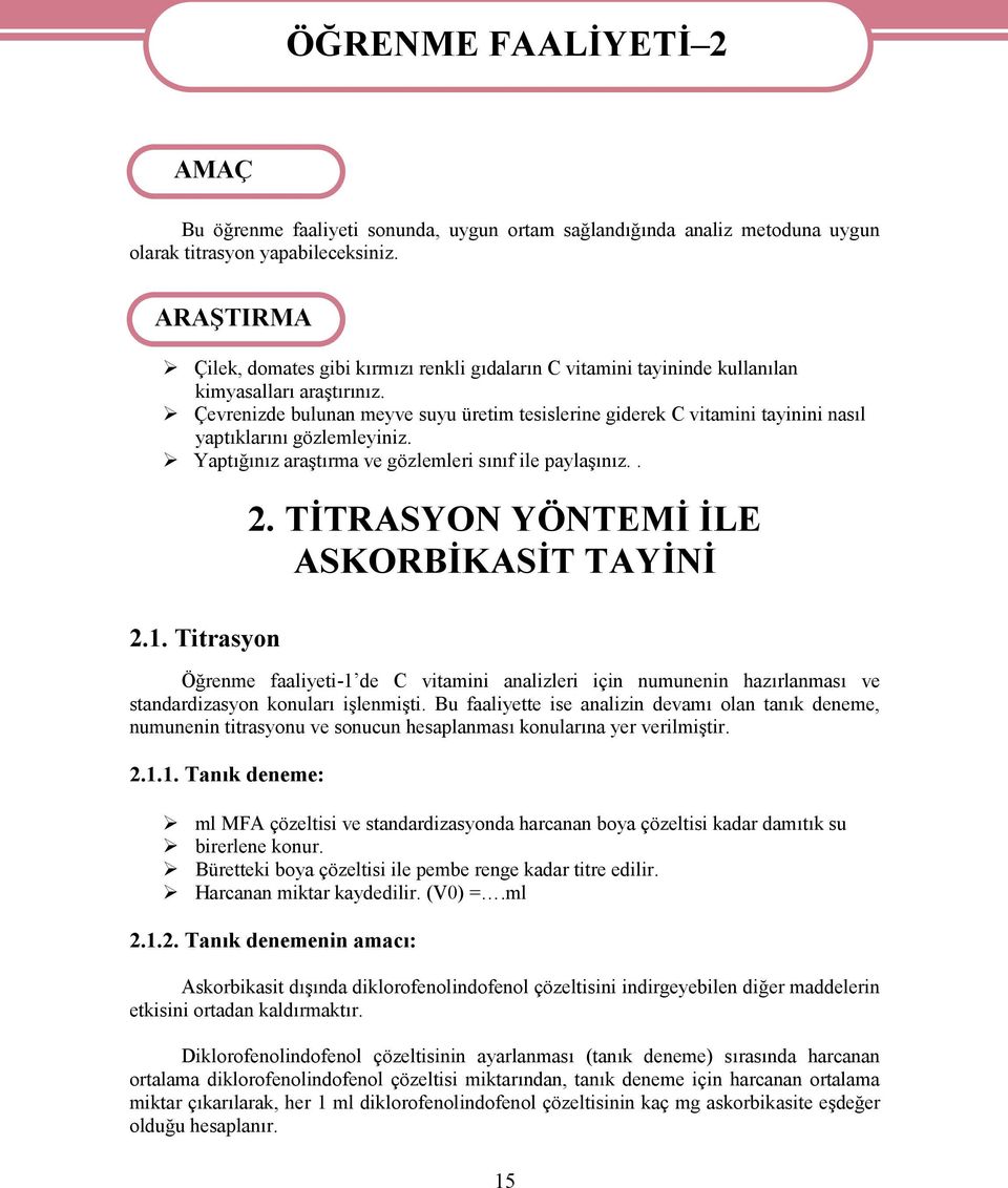 Çevrenizde bulunan meyve suyu üretim tesislerine giderek C vitamini tayinini nasıl yaptıklarını gözlemleyiniz. Yaptığınız araştırma ve gözlemleri sınıf ile paylaşınız.. 2.1. Titrasyon 2.