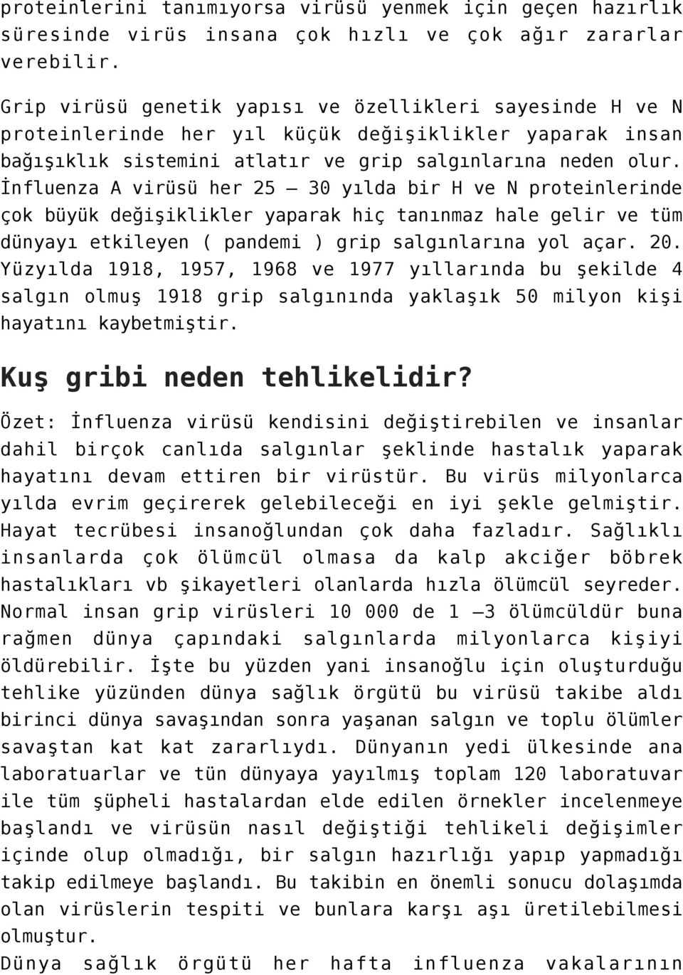 İnfluenza A virüsü her 25 30 yılda bir H ve N proteinlerinde çok büyük değişiklikler yaparak hiç tanınmaz hale gelir ve tüm dünyayı etkileyen ( pandemi ) grip salgınlarına yol açar. 20.