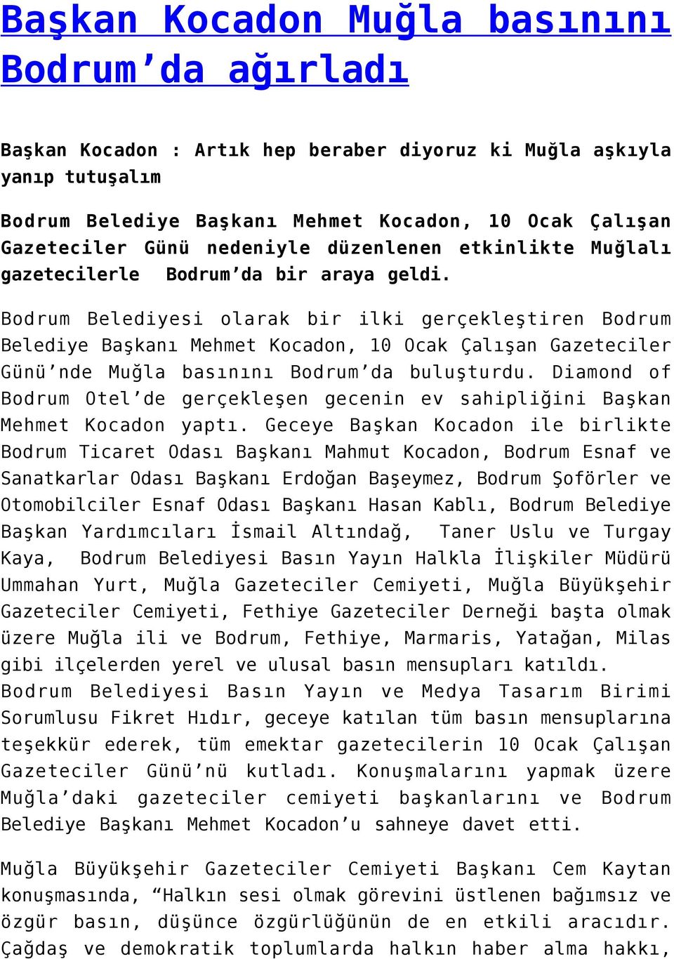 Bodrum Belediyesi olarak bir ilki gerçekleştiren Bodrum Belediye Başkanı Mehmet Kocadon, 10 Ocak Çalışan Gazeteciler Günü nde Muğla basınını Bodrum da buluşturdu.