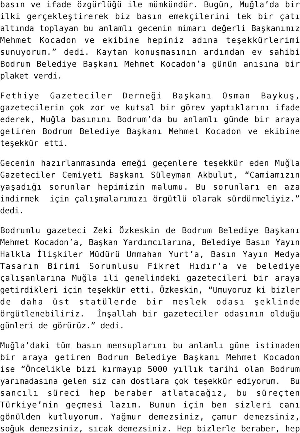 sunuyorum. dedi. Kaytan konuşmasının ardından ev sahibi Bodrum Belediye Başkanı Mehmet Kocadon a günün anısına bir plaket verdi.