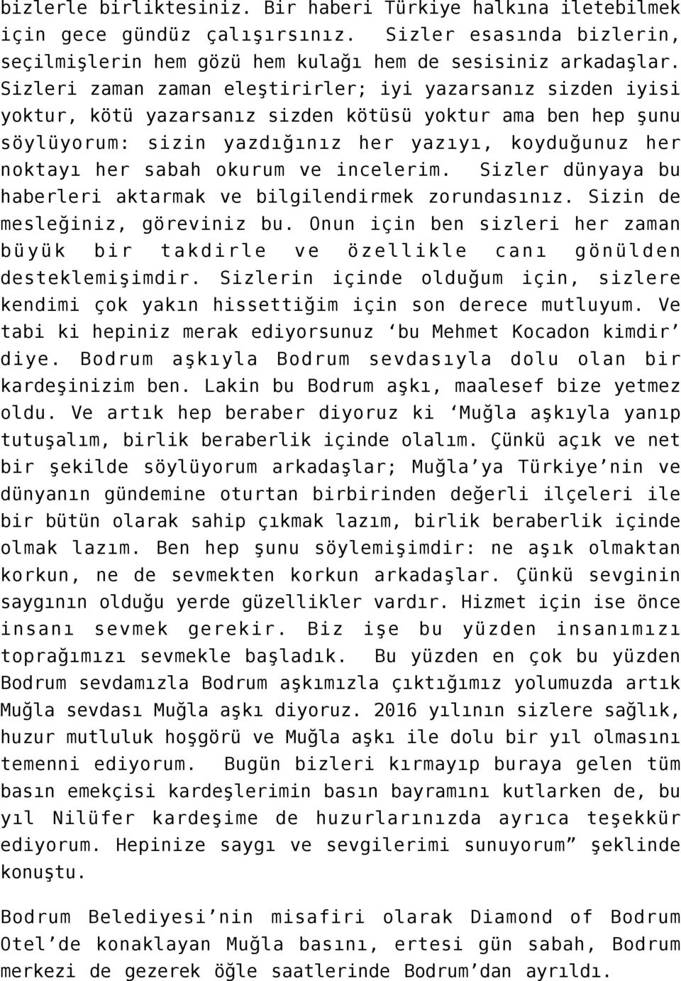 okurum ve incelerim. Sizler dünyaya bu haberleri aktarmak ve bilgilendirmek zorundasınız. Sizin de mesleğiniz, göreviniz bu.