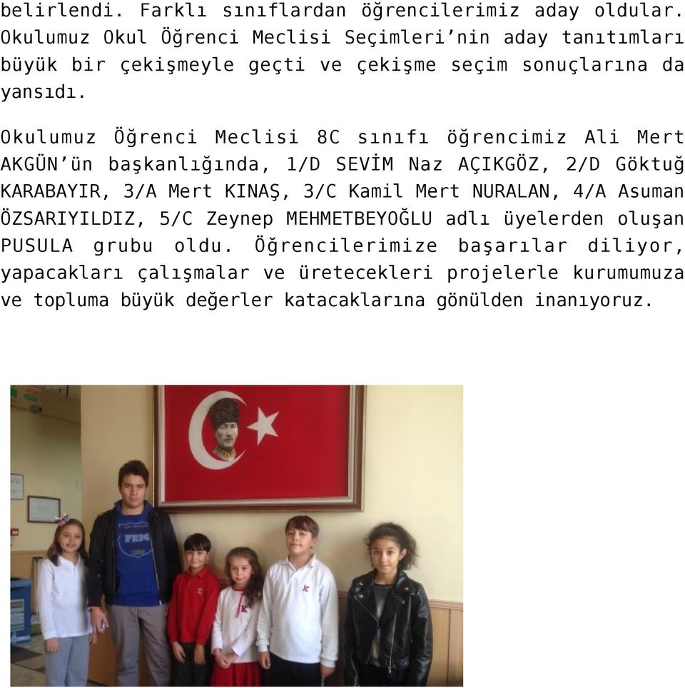 Okulumuz Öğrenci Meclisi 8C sınıfı öğrencimiz Ali Mert AKGÜN ün başkanlığında, 1/D SEVİM Naz AÇIKGÖZ, 2/D Göktuğ KARABAYIR, 3/A Mert KINAŞ, 3/C Kamil