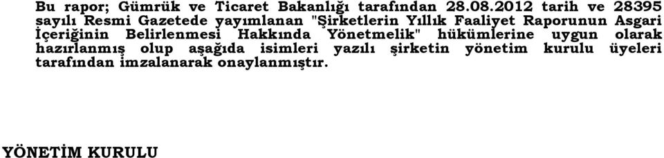 Raporunun Asgari İçeriğinin Belirlenmesi Hakkında Yönetmelik" hükümlerine uygun olarak