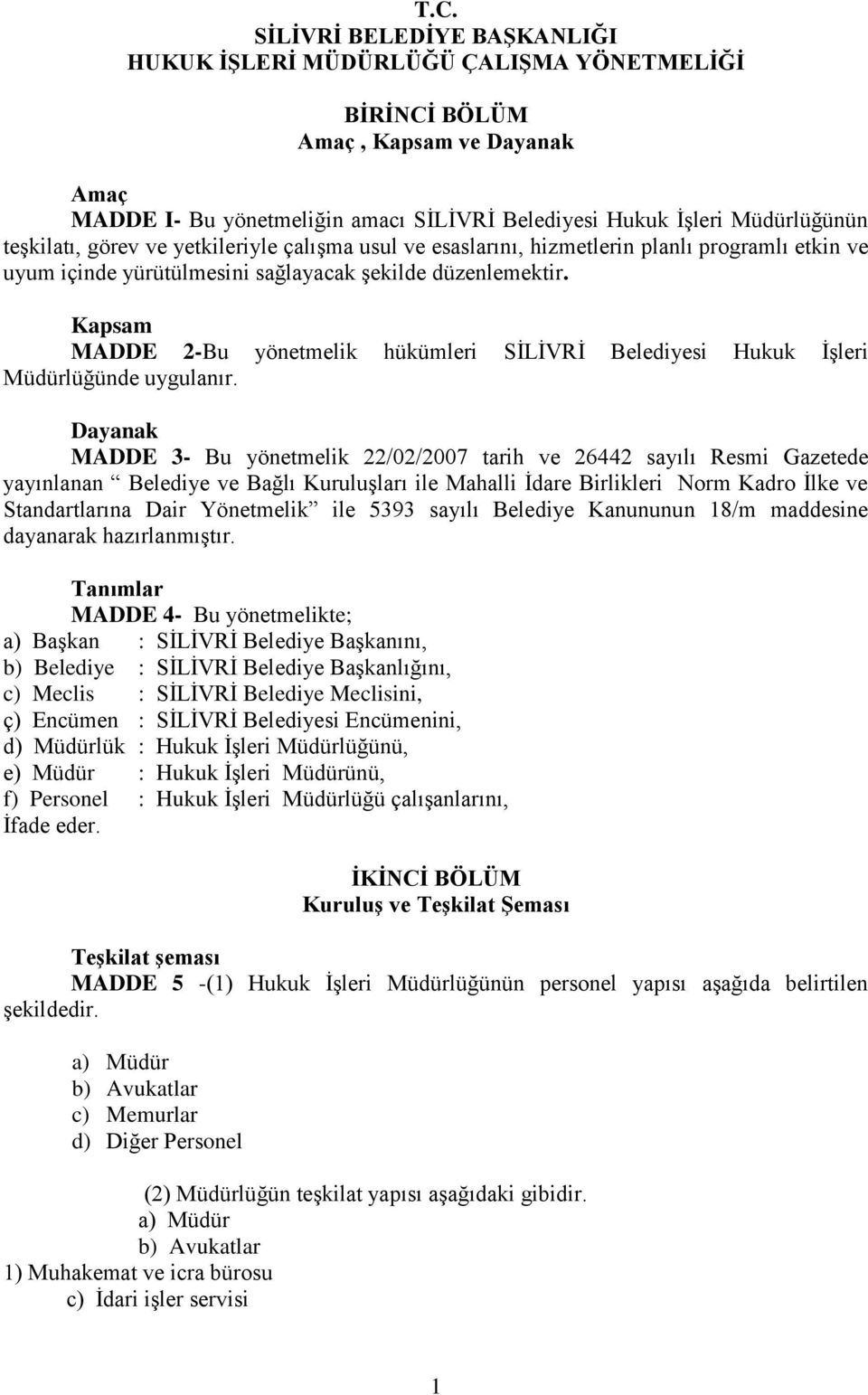 Kapsam MADDE 2-Bu yönetmelik hükümleri SİLİVRİ Belediyesi Hukuk İşleri Müdürlüğünde uygulanır.