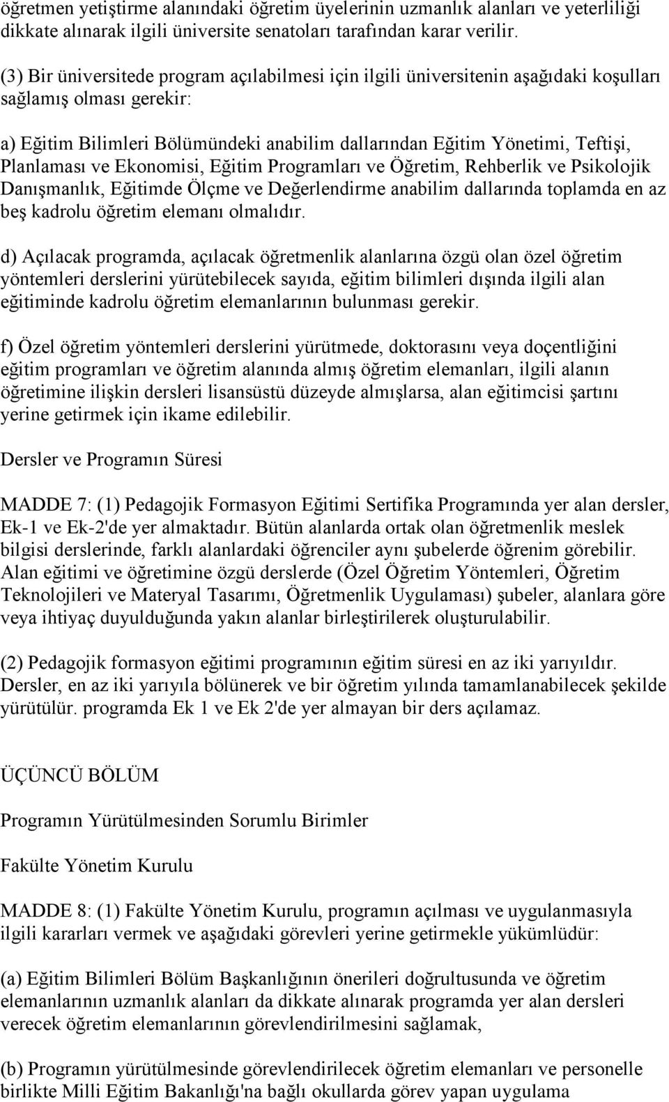 Planlaması ve Ekonomisi, Eğitim Programları ve Öğretim, Rehberlik ve Psikolojik DanıĢmanlık, Eğitimde Ölçme ve Değerlendirme anabilim dallarında toplamda en az beģ kadrolu öğretim elemanı olmalıdır.