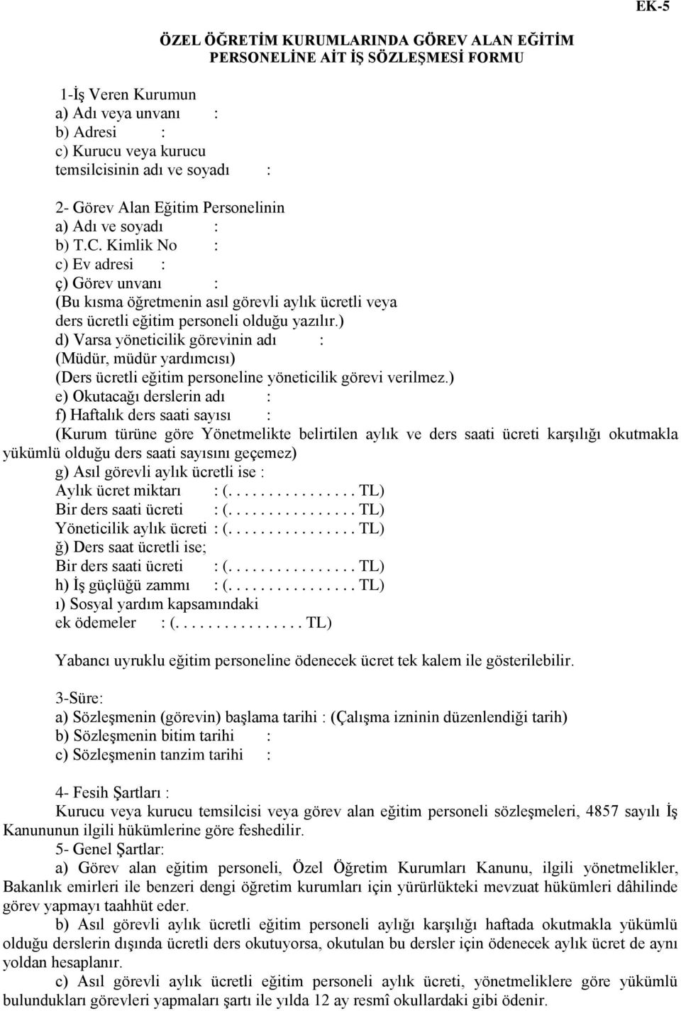 ) d) Varsa yöneticilik görevinin adı : (Müdür, müdür yardımcısı) (Ders ücretli eğitim personeline yöneticilik görevi verilmez.