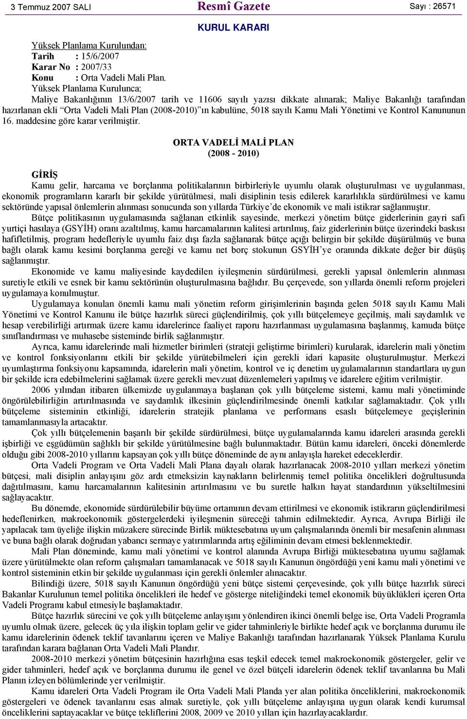 sayılı Kamu Mali Yönetimi ve Kontrol Kanununun 16. maddesine göre karar verilmiştir.